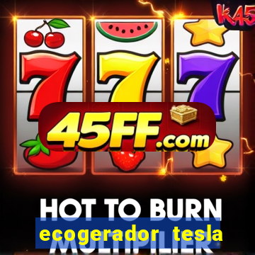 ecogerador tesla reclame aqui